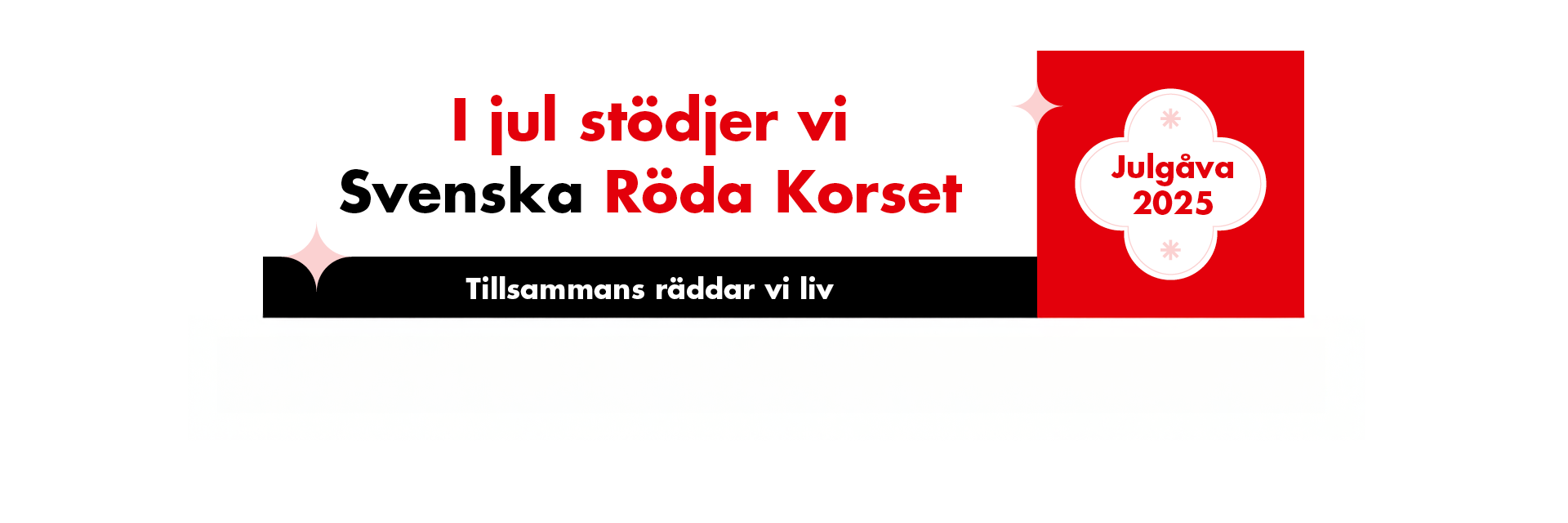 Banner med texten "I jul stödjer vi Svenska Röda Korset" i svart och rött. Till höger en röd ruta med en vit fyrklöver och texten "Årets julklapp 2023". Nederst en svart remsa med texten "Tillsammans räddar vi liv".